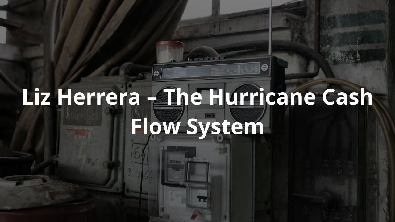 Liz Herrera – The Hurricane Cash Flow System